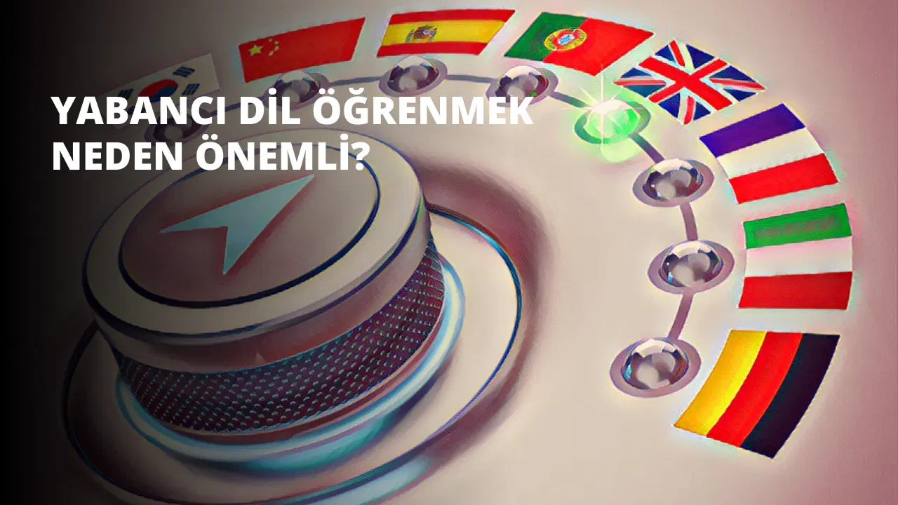 Yabancı Dil Öğrenmek Neden Önemli?