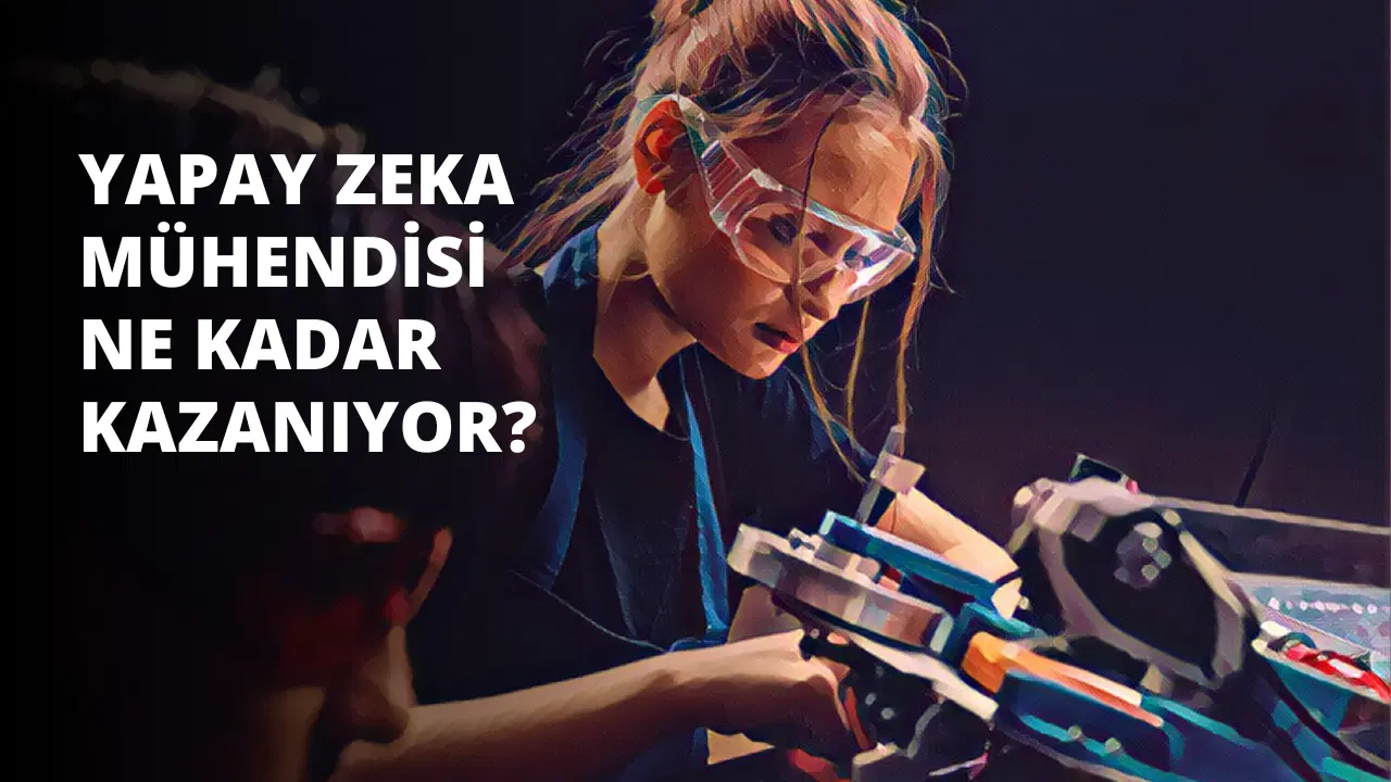 Yapay Zeka Mühendisi Ne Kadar Kazanıyor?