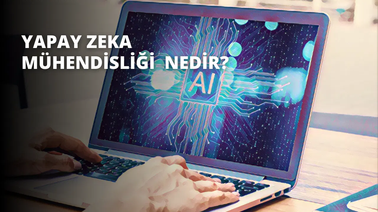 Yapay Zeka Mühendisliği  Nedir?