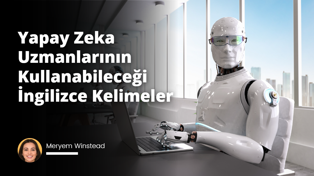 Yapay Zeka Uzmanlarının Kullandığı İngilizce Kelimeler