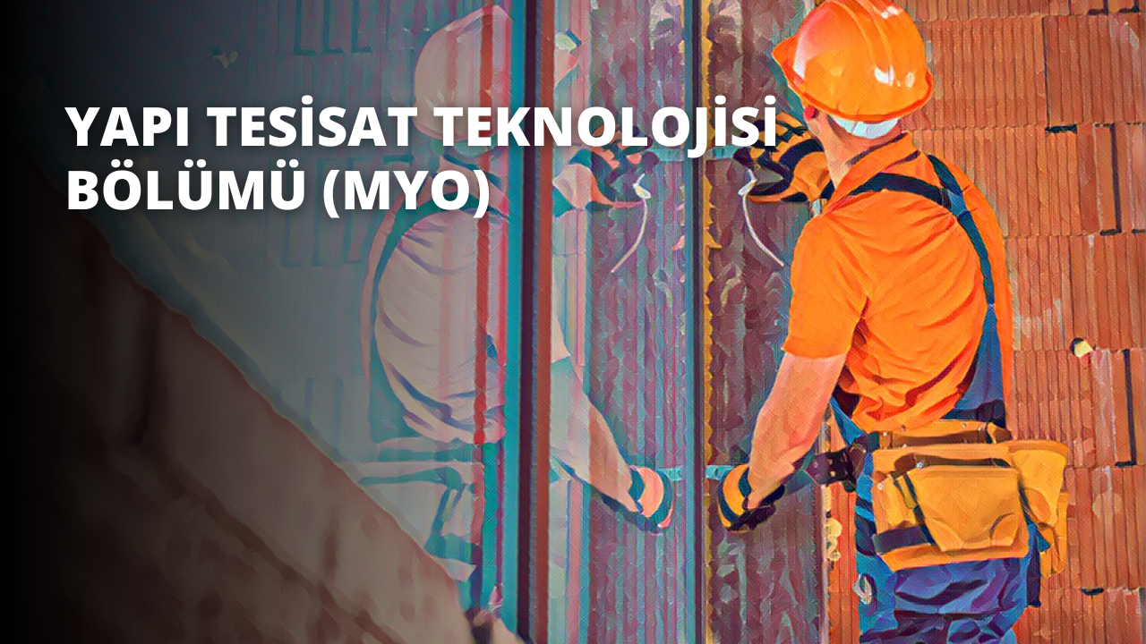 Yapı Tesisat Teknolojisi Bölümü (MYO)