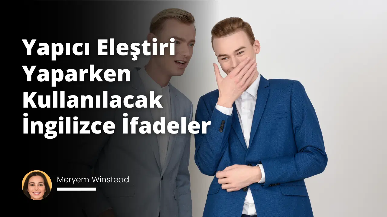 Yapıcı Eleştiri Yaparken Kullanılacak İngilizce İfadeler