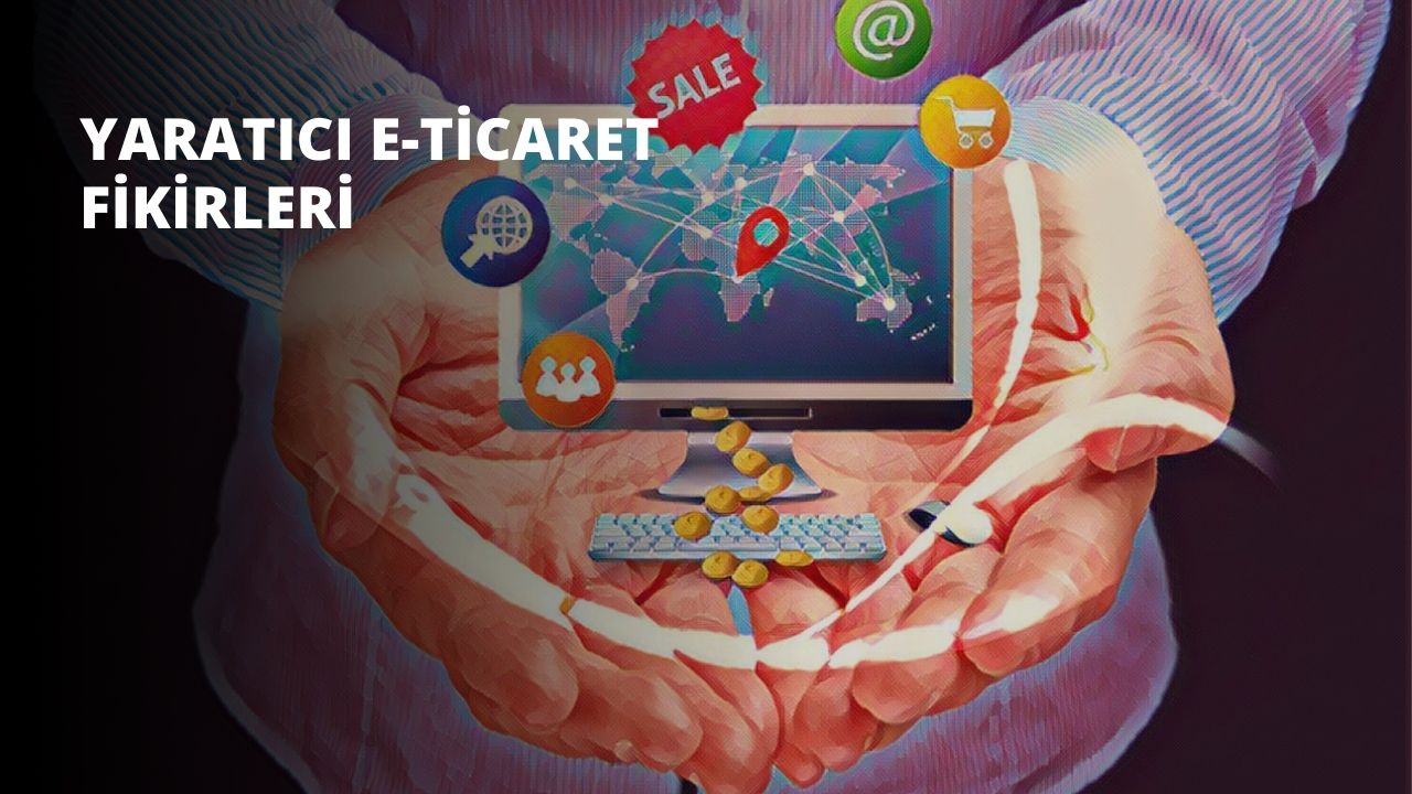 Yaratıcı E-Ticaret Fikirleri