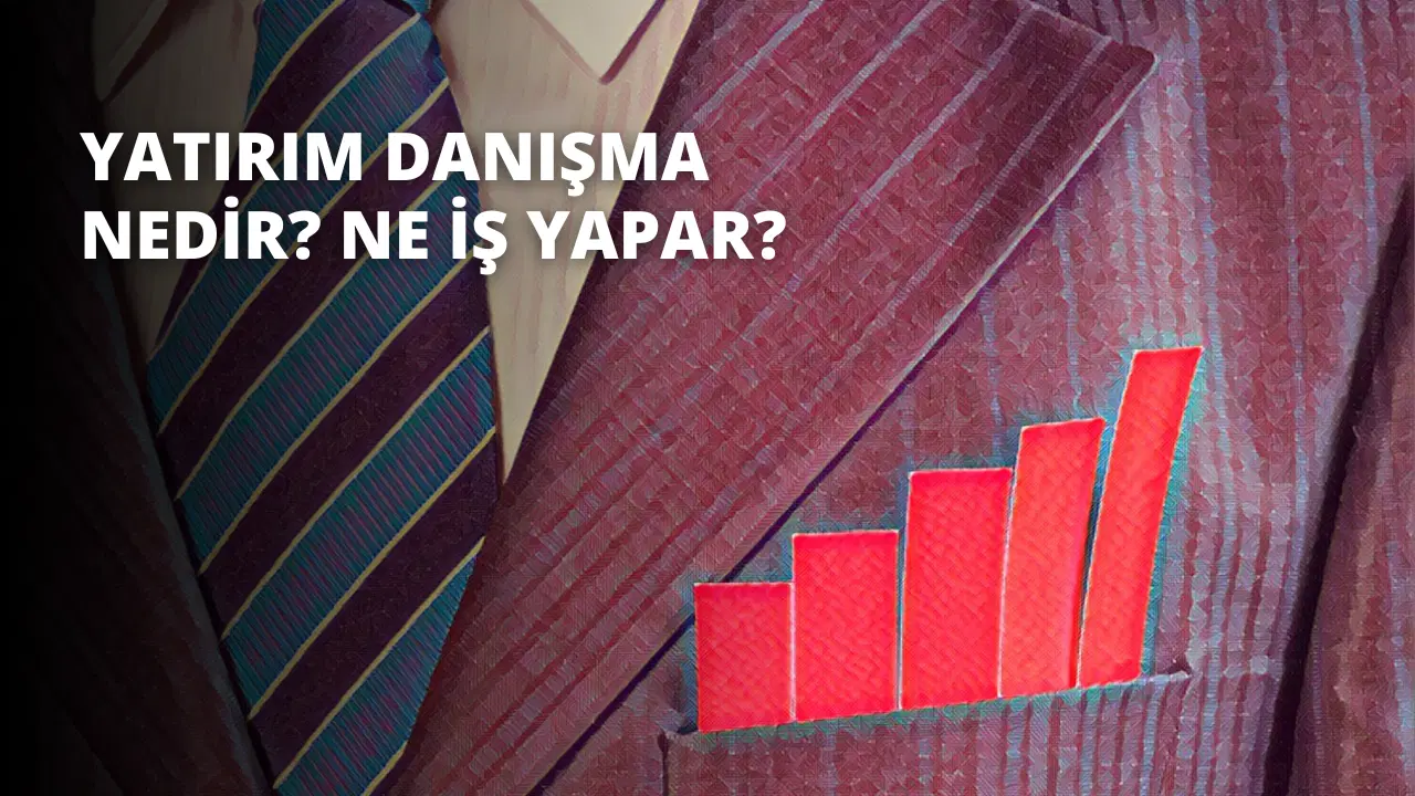Yatırım Danışmanı Nedir? Ne İş Yapar?