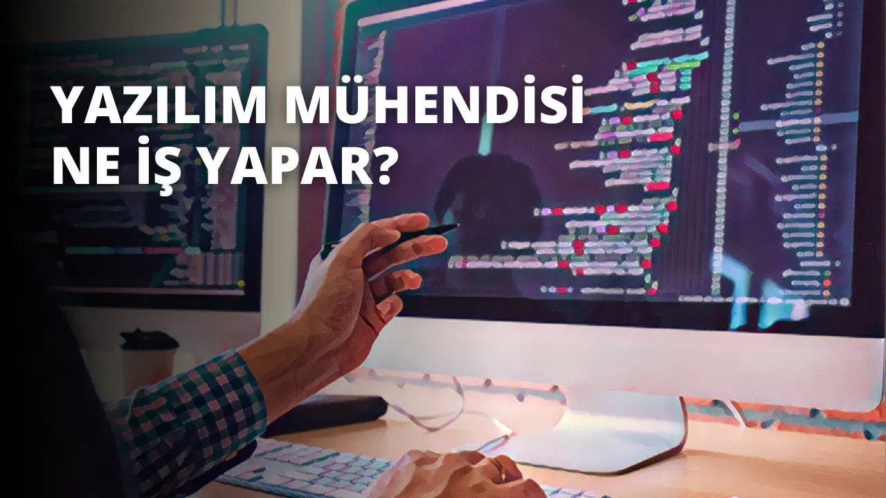 Yazılım Mühendisi Ne İş Yapar?