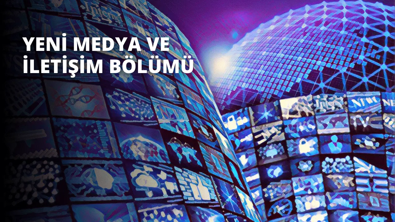 Yeni Medya ve İletişim Bölümü
