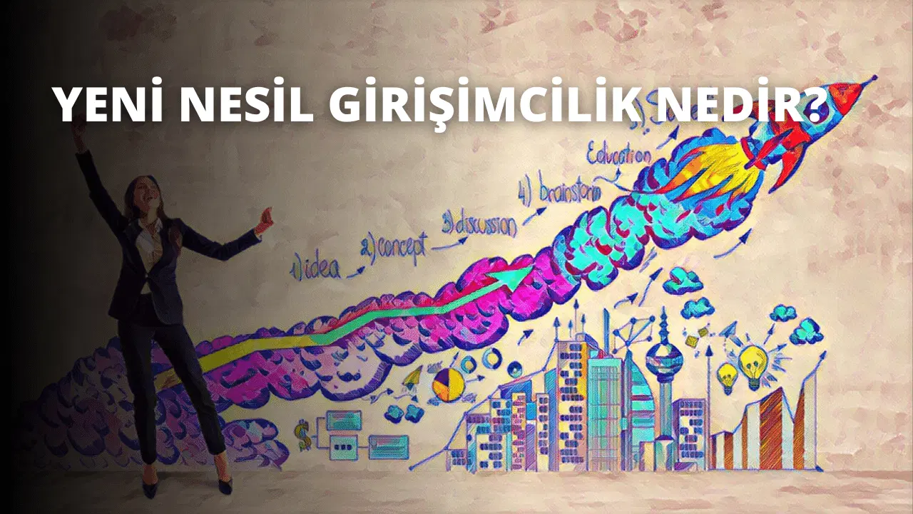 Yeni Nesil Girişimcilik Nedir?