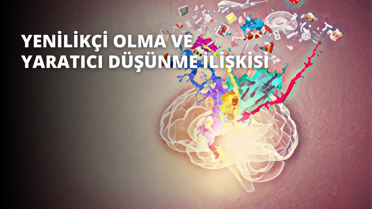 Yenilikçi Olma ve Yaratıcı Düşünme İlişkisi