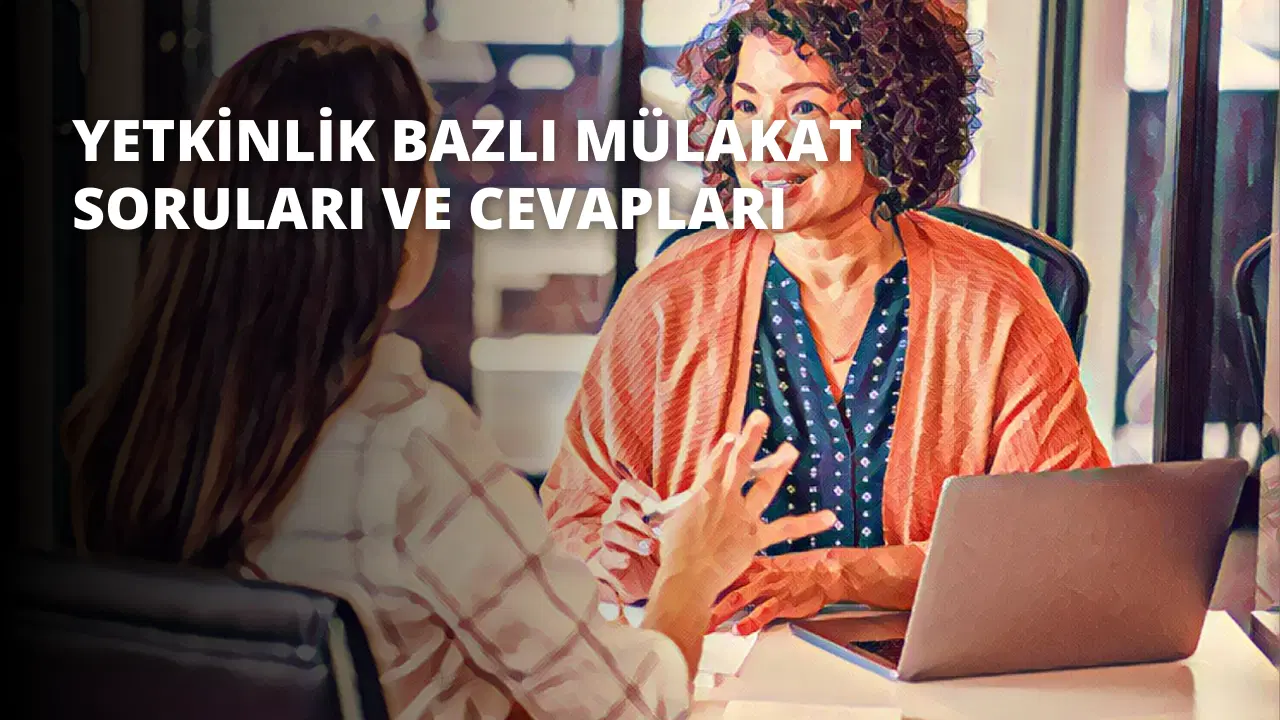 Yetkinlik Bazlı Mülakat Soruları ve Cevapları