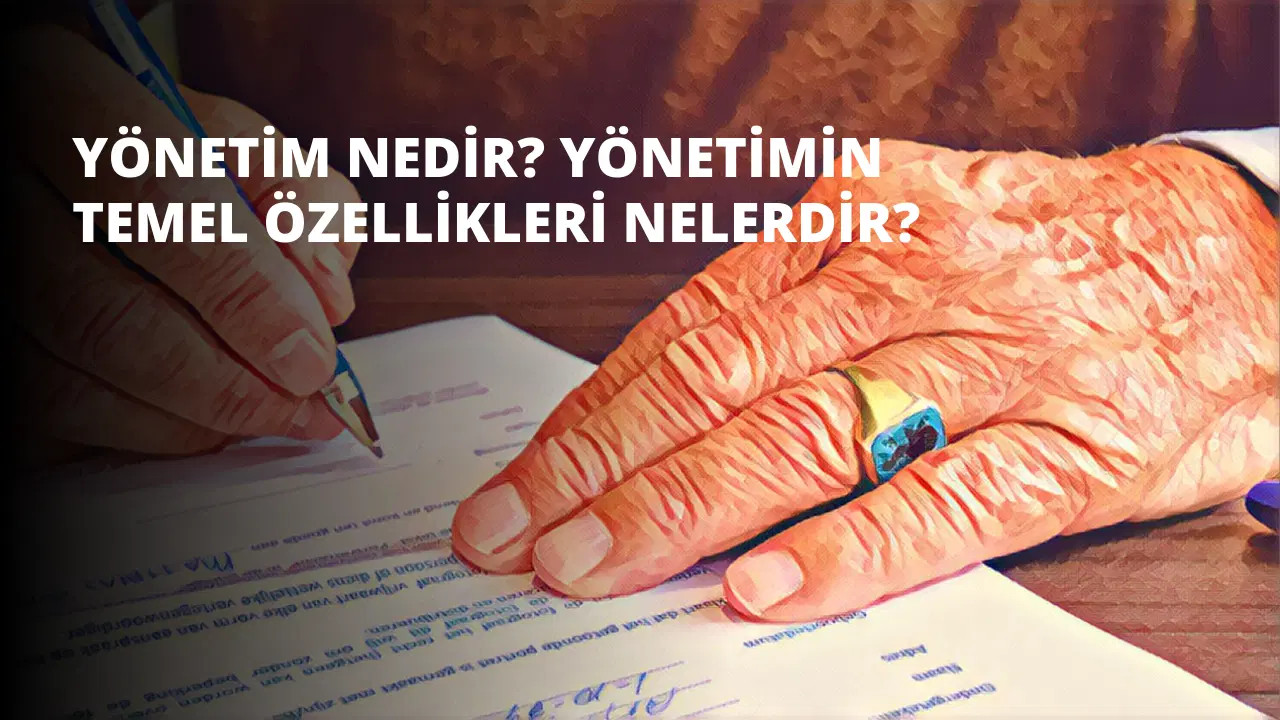 Yönetim Nedir? Yönetimin Temel Özellikleri Nelerdir?