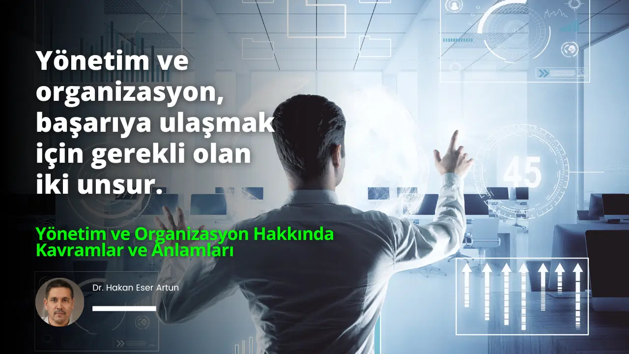 Yönetim ve Organizasyon Hakkında Kavramlar ve Anlamları