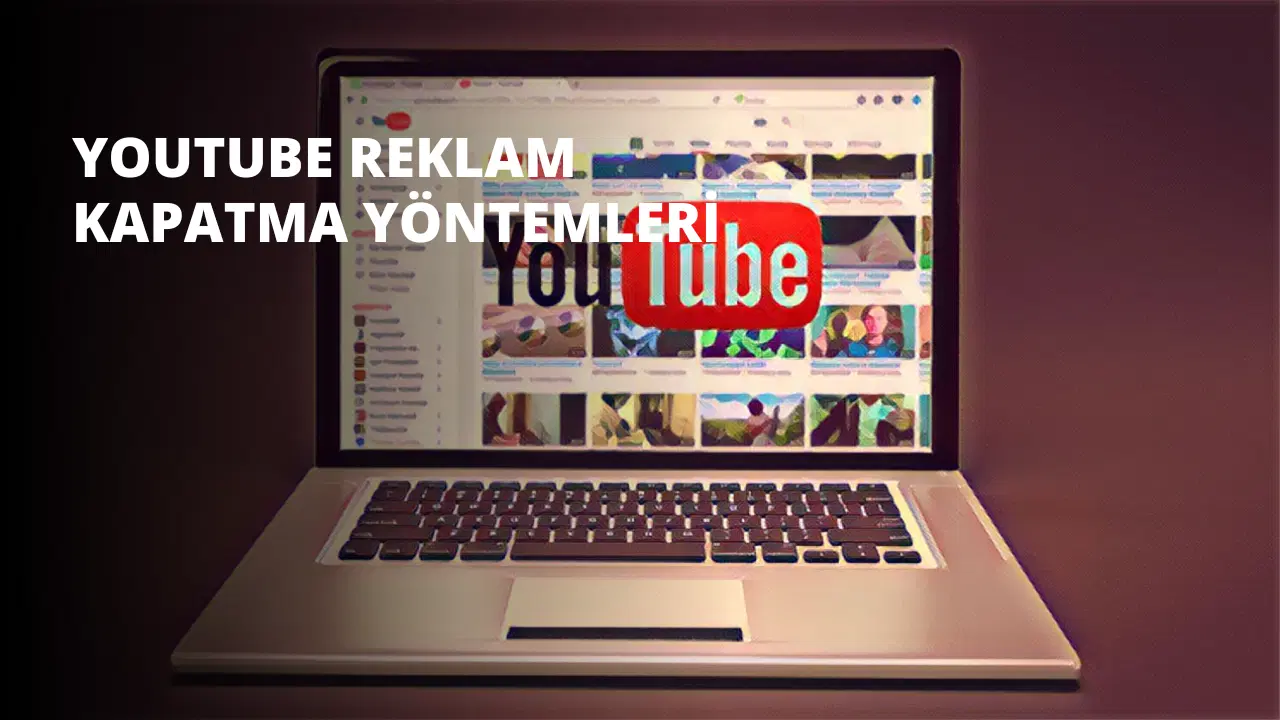 YouTube Reklam Kapatma Yöntemleri
