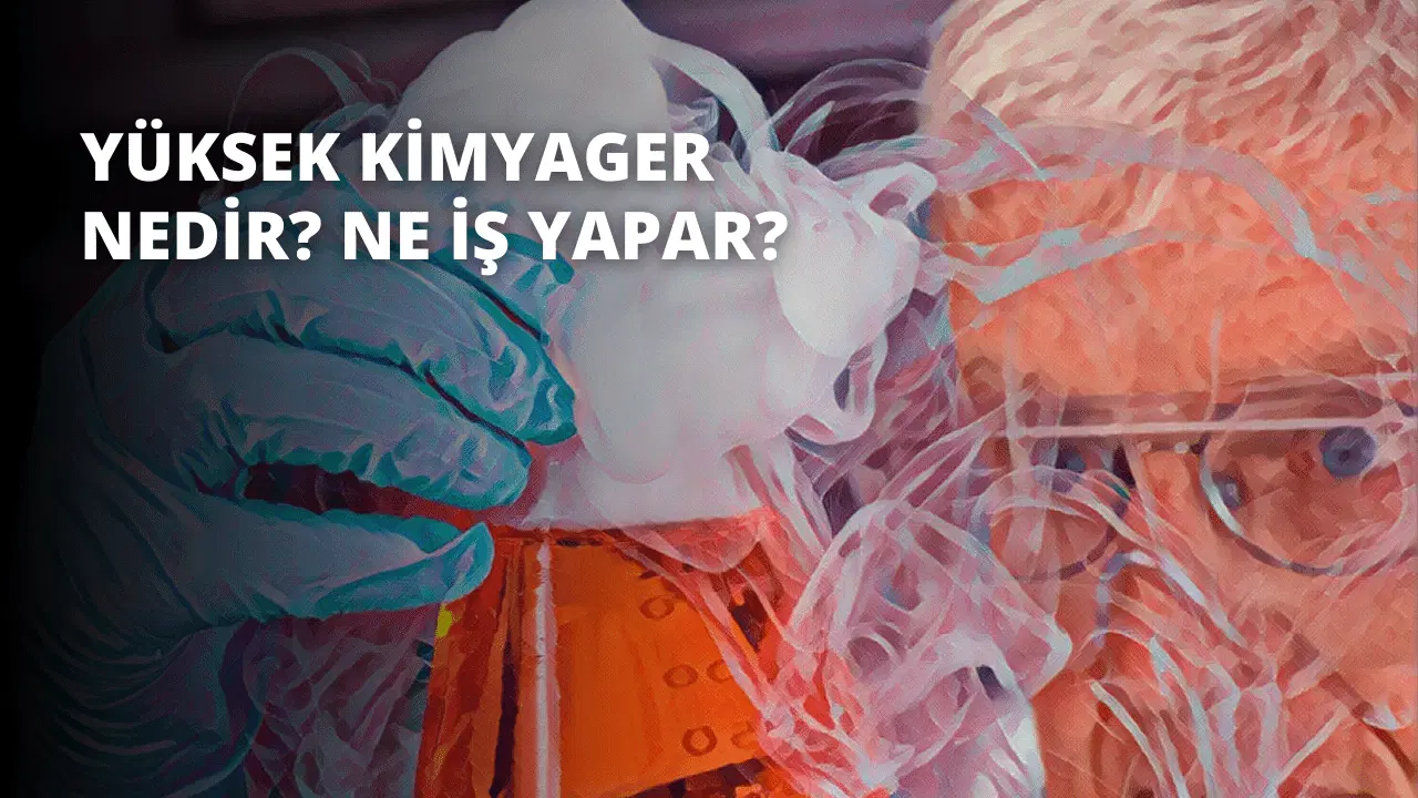 Yüksek Kimyager Nedir? Ne İş Yapar?