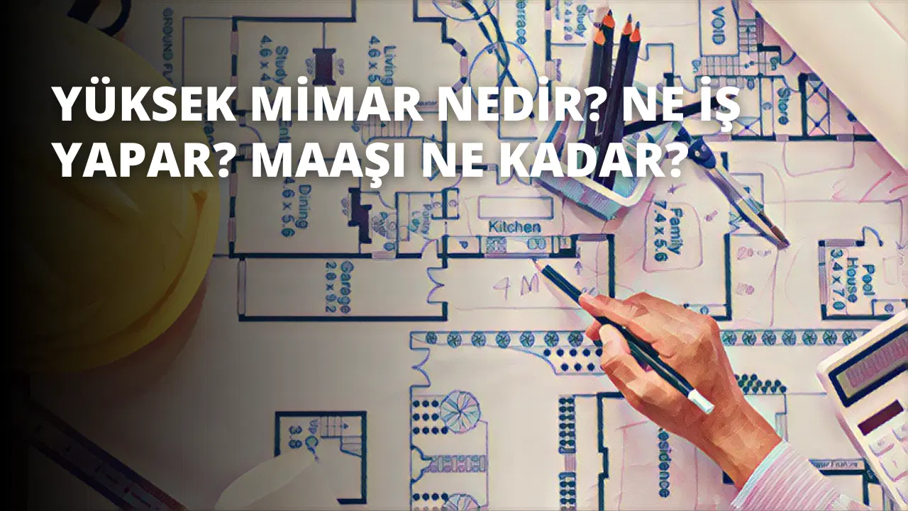 Yüksek Mimar Nedir? Ne İş Yapar? Maaşı Ne Kadar?