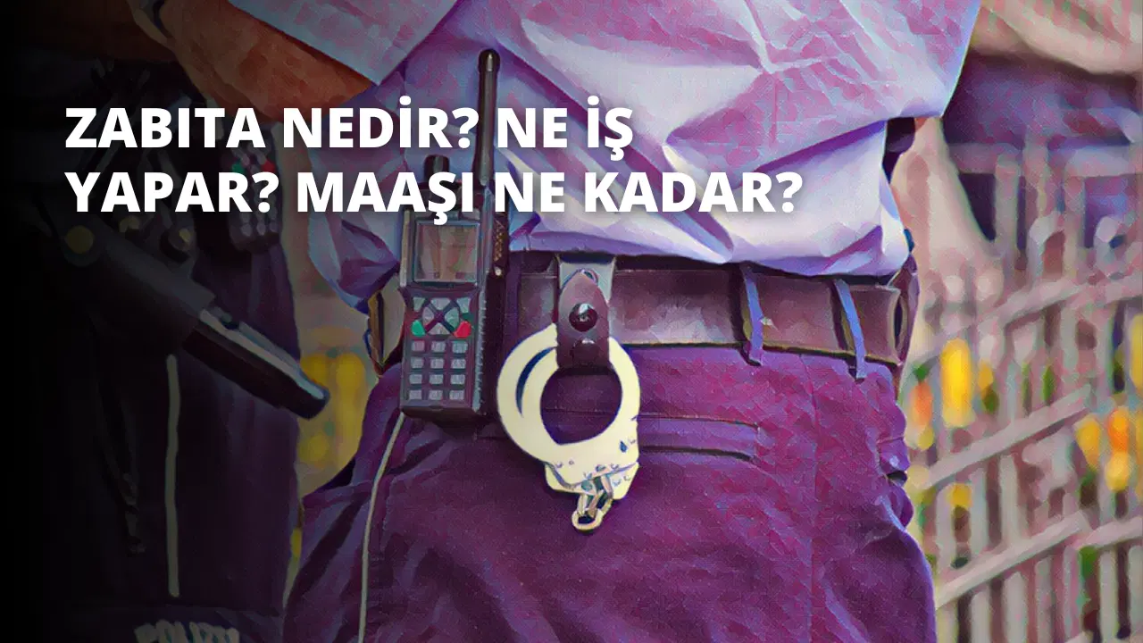 Zabıta Nedir? Ne İş Yapar? Maaşı Ne Kadar?