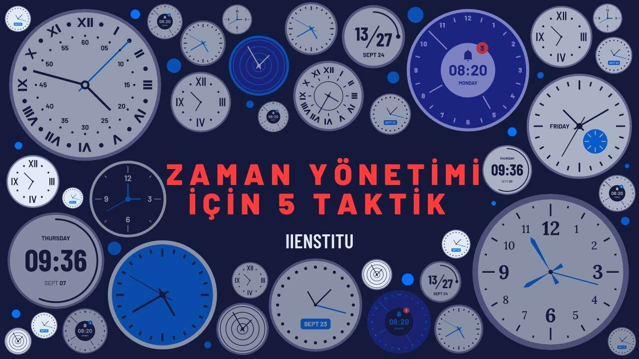 Zaman Yönetimi İle İlgili Bilmeniz Gereken 5 Taktik