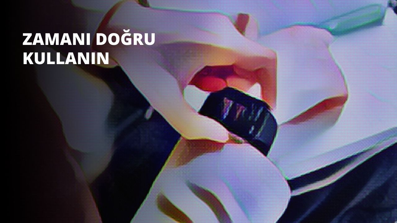 Zamanı Doğru Kullanın