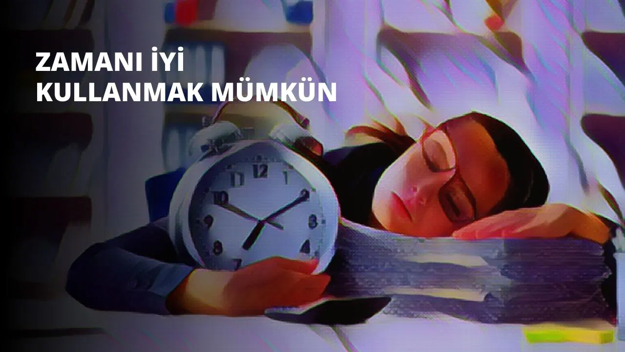 Zamanı İyi Kullanmak Mümkün